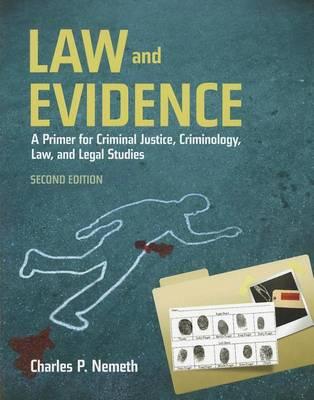 Law and Evidence: A Primer for Criminal Justice, Criminology, Law and Legal Studies, Second Edition