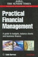 Practical Financial Management (A Guide to Budgets, Balancce Sheets and Business Finance)