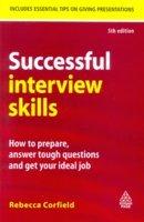 Successful Interview Skills: How to Prepare, Answer Tough Questions and Get Your Ideal Job