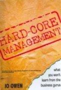 Hard-Core Management: What you won’t learn from business gurus