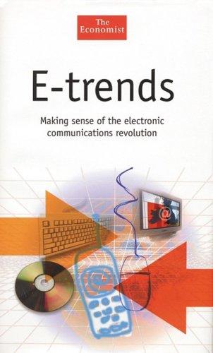 E-Trends: Making Sense of the Electronic Communications Revolution