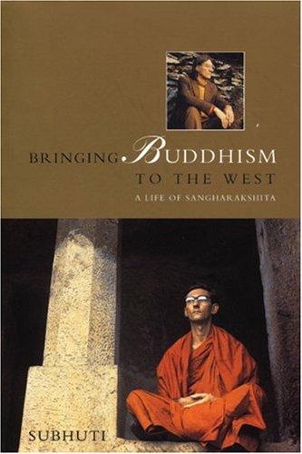 Bringing Buddhism to the West: A Life of Sangharakshita