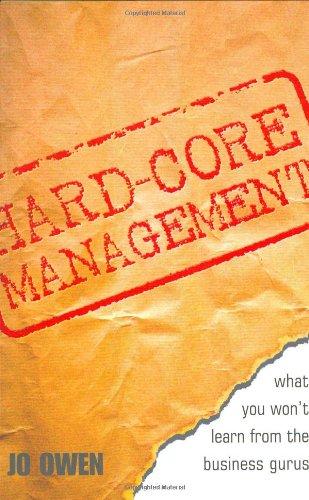 Hard-Core Management: What You Won't Learn from the Business Gurus