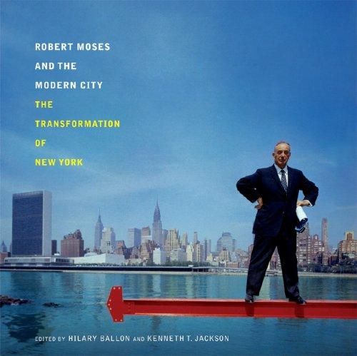 Robert Moses and the Modern City: The Transformation of New York