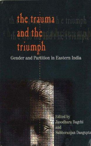 Trauma and the Triumph: Gender and Partition in Eastern India 