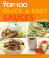 The Top 100 Quick & Easy Sauces: Mouth-Watering Classic and Contemporary Recipes