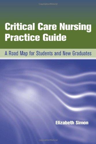 Critical Care Nursing Practice Guide: A Road Map for Students and New Graduates