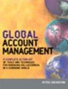 Global Account Management (A Complete Action kit of Tools and Techniques for Managing Key Global Customers)