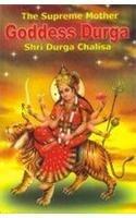 The Supreme Mother Goddess Durga : Mythological References, Tales of Glory, Hymns, Orisonsand Devotional Songs 