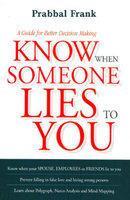 Know When Someone Lies to You: A Guide for Better Decision Making