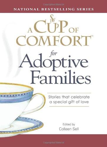 A Cup of Comfort for Adoptive Families: Stories that celebrate a special gift of love 