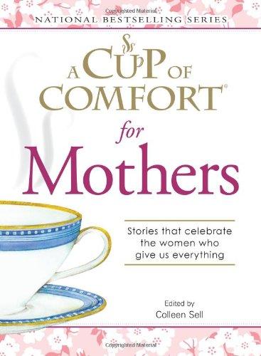 A Cup Of Comfort For Mothers – Stories that celebrate the women who give us everything