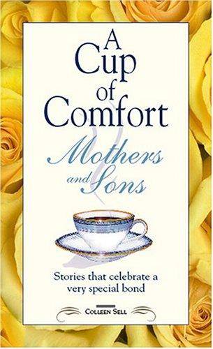 A Cup of Comfort for Mothers & Sons: Stories That Celebrate a Very Special Bond 