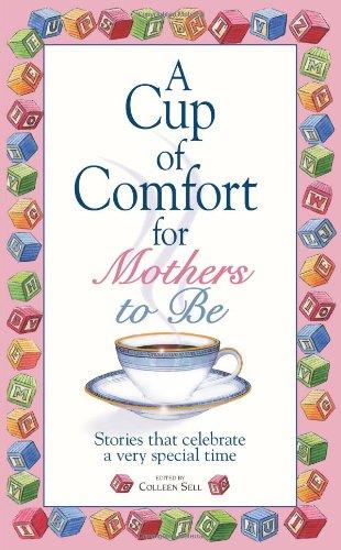 A Cup of Comfort for Mothers to Be: Stories That Celebrate a Very Special Time