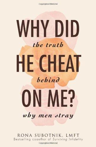 Why Did He Cheat On Me?: The Truth Behind Why Men Stray