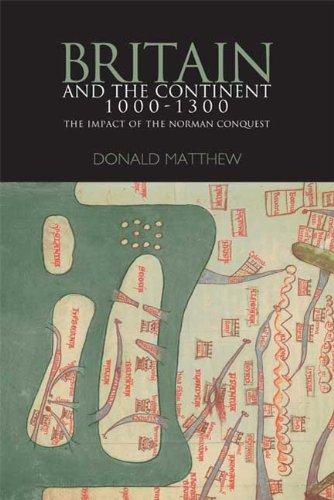 Britain and the Continent 1000-1300: The Impact of the Norman Conquest (Britain and Europe) 