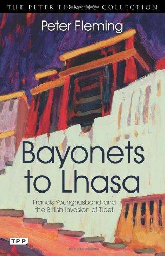 Bayonets to Lhasa: The British Invasion of Tibet