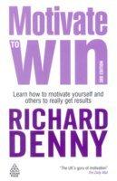 Motivate to Win, 3/e (Learn how to motivate yourself and others to really get results)