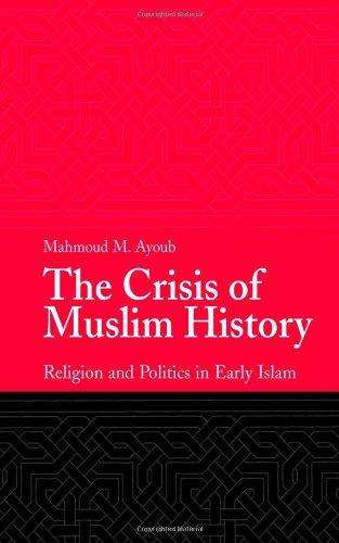The Crisis of Muslim History: Religion and Politics in Early Islam 