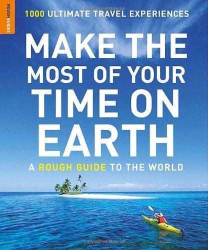 Make The Most Of Your Time On Earth: A Rough Guide To The World