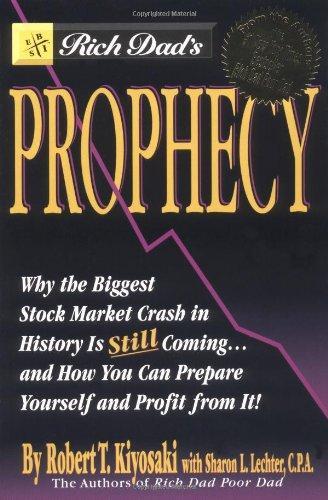 Rich Dad's Prophecy: Why the Biggest Stock Market Crash in History Is Still Coming...and How You Can Prepare Yourself and Profit from It!