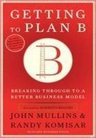 Getting To Plan B: Breaking Through To A Better Business Model