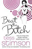Beat the Bitch: How to Stop the Other Woman Stealing Your Man