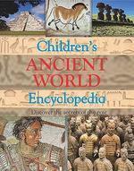 CHILDREN'S ANCIENT WORLD ENCYCLOPEDIA