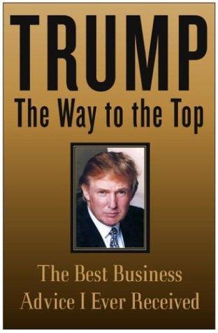 Trump: The Way to the Top: The Best Business Advice I Ever Received 