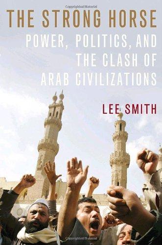 The Strong Horse: Power, Politics, and the Clash of Arab Civilizations