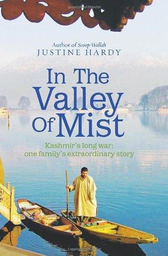 IN THE VALLEY OF MIST: KASHMIR'S LONG WAR - ONE FAMILY'S EXTRAORDINARY STORY 