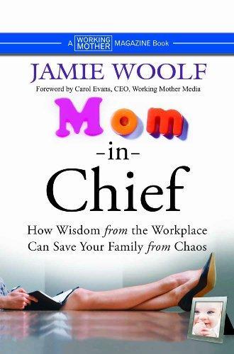 Mom-in-Chief: How Wisdom from the Workplace Can Save Your Family from Chaos 