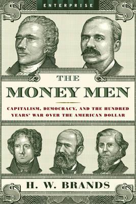 The Money Men: Capitalism, Democracy, and the Hundred Years' War over the American Dollar (Enterprise)