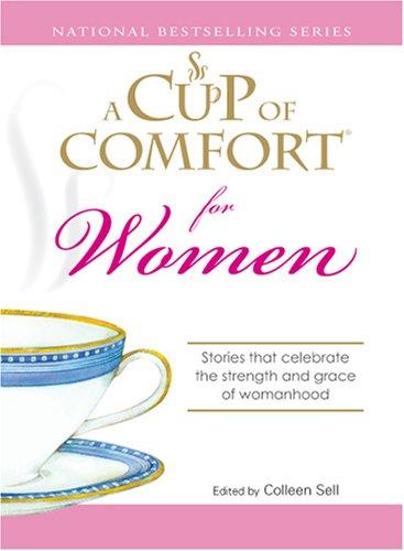 A Cup of Comfort for Women: Stories that celebrate the strength and grace of womanhood 