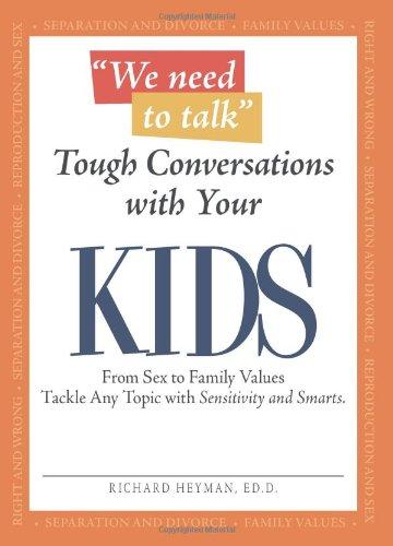 We Need To Talk Tough Conversations With Your Kids: From Sex to Family Values Tackle Any Topic with Sensitivity and Smarts 