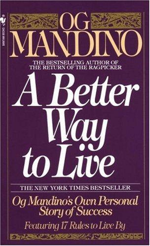 A Better Way to Live: Og Mandino's Own Personal Story of Success Featuring 17 Rules to Live by