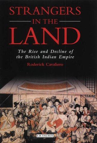 Strangers In The Land: The Rise and Decline of the British Indian Empire