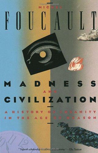 Madness and Civilization: A History of Insanity in the Age of Reason 