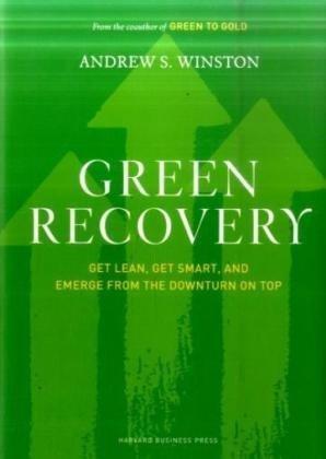 Green Recovery: Get Lean, GetSmart, and Emerge from the Downturn on Top