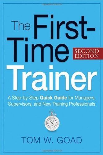 The First-Time Trainer: A Step-By-Step Quick Guide for Managers, Supervisors, and New Training Professionals