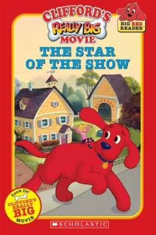 Clifford's Really Big Movie: The Star of the Show (Clifford the Big Red Dog) 