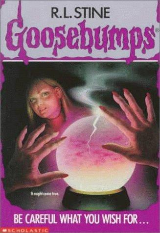 GOOSEBUMPS : BE CAREFUL WHAT YOU WISH FOR...