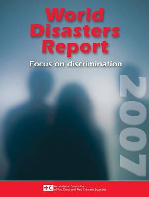 World Disasters Report 2007: Focus on Discrimination (World Disasters Reports)