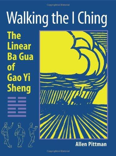 Walking the I Ching: The Linear Ba Gua of Gao Yi Sheng 