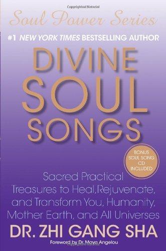 Divine Soul Songs: Sacred Practical Treasures to Heal, Rejuvenate, and Transform You, Humanity, Mother Earth, and All Universes [With CD (Audio)]