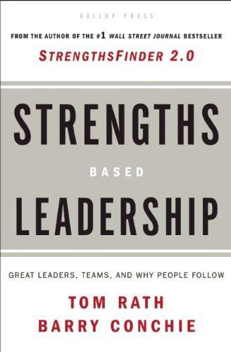 Strengths Based Leadership: Great Leaders, Teams and Why People Follow