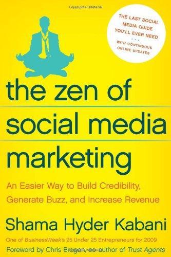 The Zen of Social Media Marketing: An Easier Way to Build Credibility, Generate Buzz, and Increase Revenue 