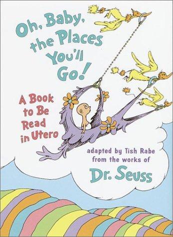 Oh, Baby, the Places You'll Go!: A Book to Be Read in Utero