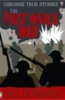 USBORNE TRUE STORIES: THE FIRST WORLD WAR