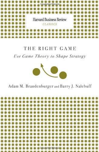 Right Game: Use Game Theory to Shape Strategy (Harvard Business Review Classics) 